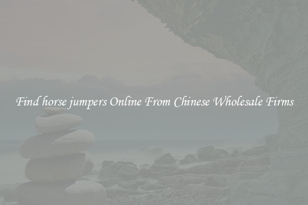 Find horse jumpers Online From Chinese Wholesale Firms