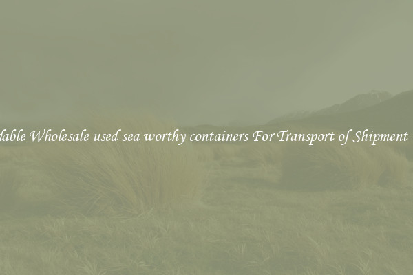 Affordable Wholesale used sea worthy containers For Transport of Shipment Goods 