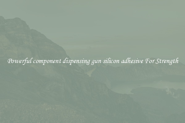 Powerful component dispensing gun silicon adhesive For Strength