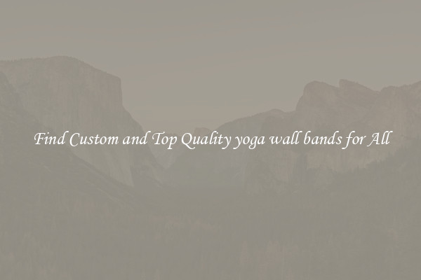 Find Custom and Top Quality yoga wall bands for All