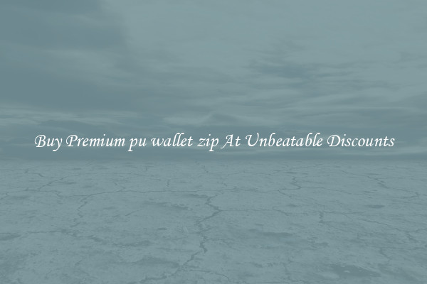 Buy Premium pu wallet zip At Unbeatable Discounts