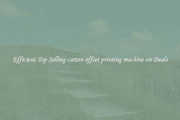 Efficient Top Selling carton offset printing machine on Deals