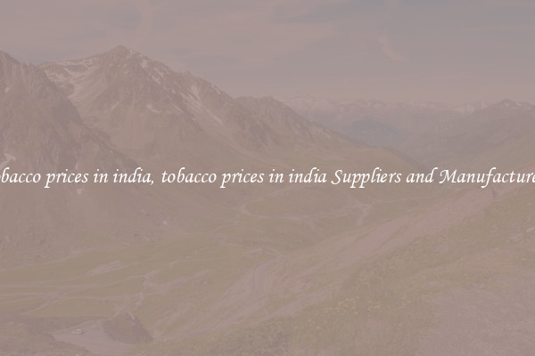 tobacco prices in india, tobacco prices in india Suppliers and Manufacturers
