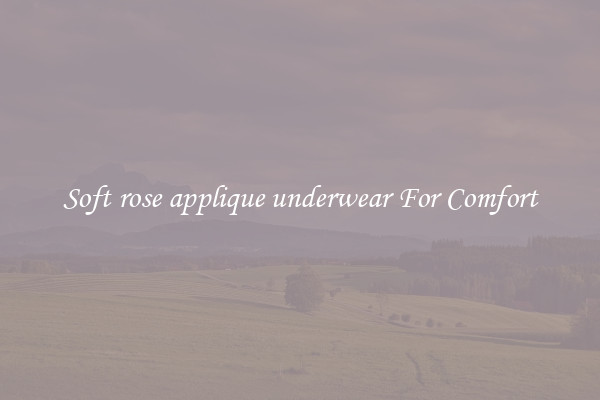 Soft rose applique underwear For Comfort