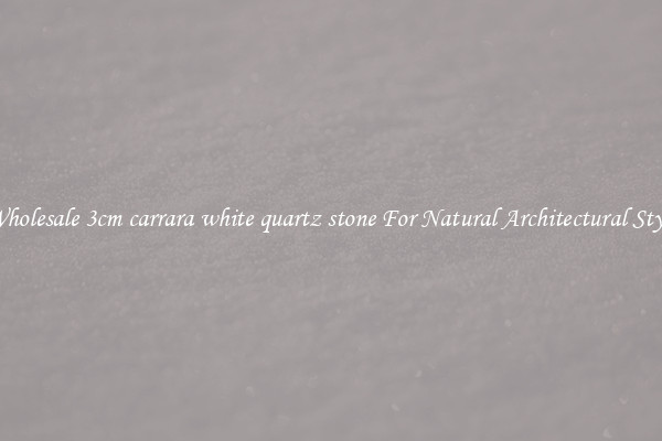 Wholesale 3cm carrara white quartz stone For Natural Architectural Style