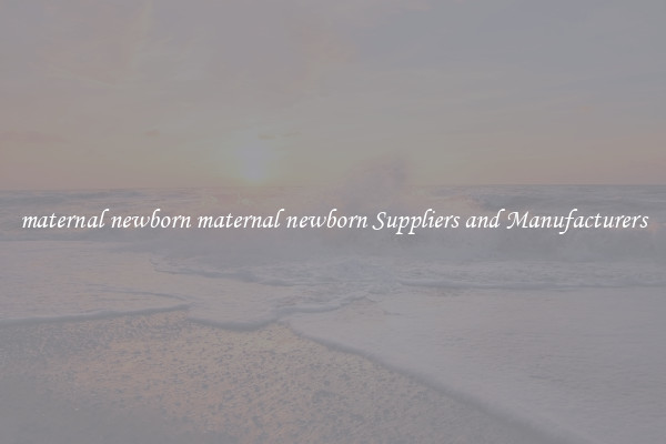 maternal newborn maternal newborn Suppliers and Manufacturers