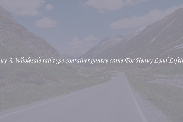 Buy A Wholesale rail type container gantry crane For Heavy Load Lifting