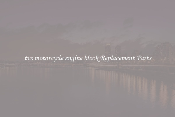 tvs motorcycle engine block Replacement Parts