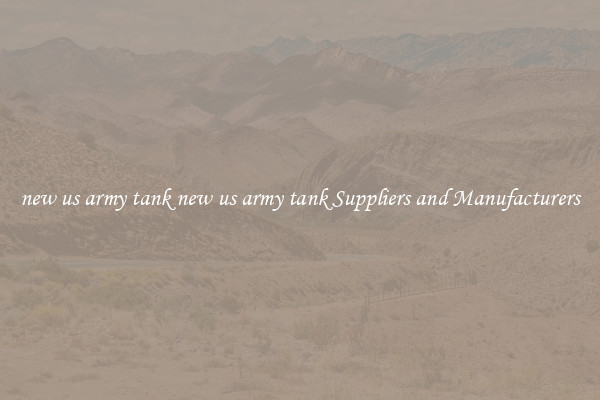 new us army tank new us army tank Suppliers and Manufacturers