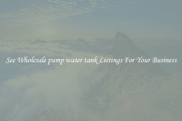 See Wholesale pump water tank Listings For Your Business