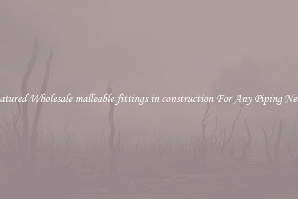 Featured Wholesale malleable fittings in construction For Any Piping Needs