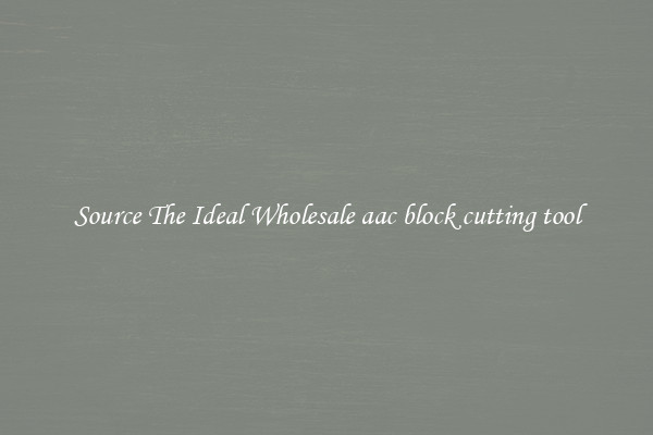 Source The Ideal Wholesale aac block cutting tool