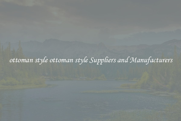 ottoman style ottoman style Suppliers and Manufacturers