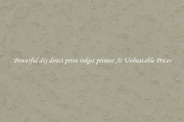 Powerful diy direct print inkjet printer At Unbeatable Prices