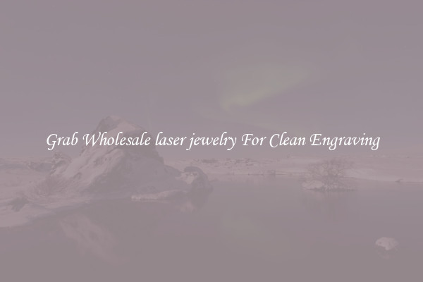 Grab Wholesale laser jewelry For Clean Engraving