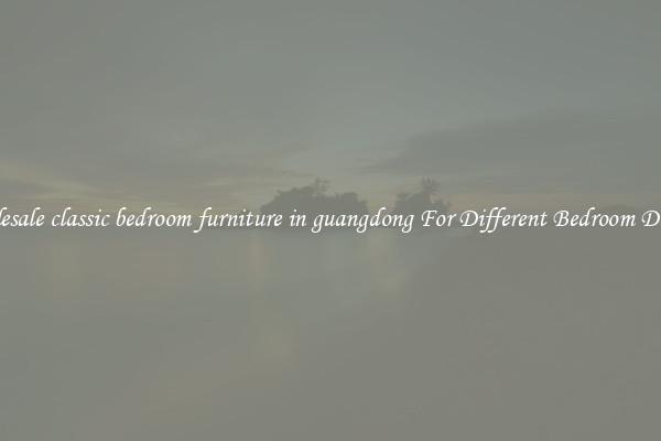 Wholesale classic bedroom furniture in guangdong For Different Bedroom Designs