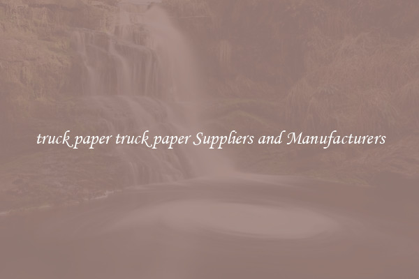 truck paper truck paper Suppliers and Manufacturers