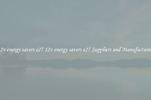 12v energy savers e27 12v energy savers e27 Suppliers and Manufacturers