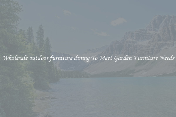 Wholesale outdoor furniture dining To Meet Garden Furniture Needs