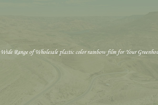 A Wide Range of Wholesale plastic color rainbow film for Your Greenhouse