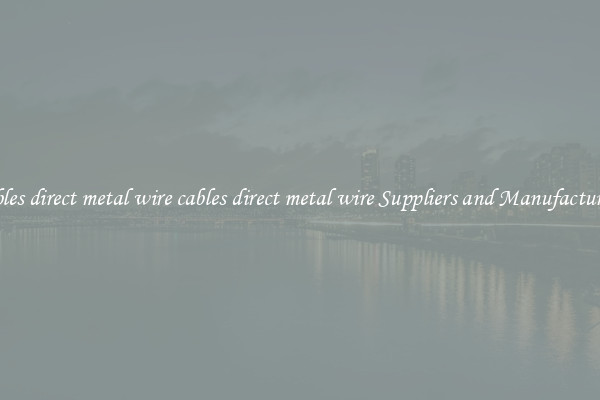 cables direct metal wire cables direct metal wire Suppliers and Manufacturers