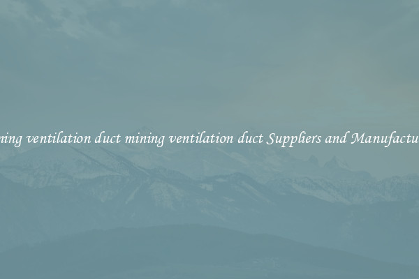 mining ventilation duct mining ventilation duct Suppliers and Manufacturers