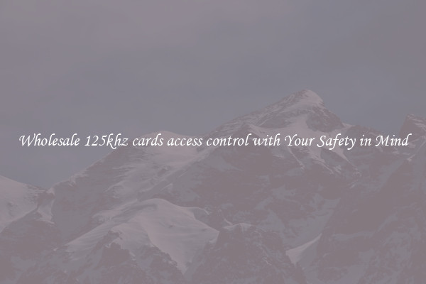 Wholesale 125khz cards access control with Your Safety in Mind