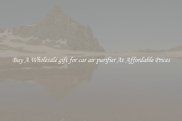 Buy A Wholesale gift for car air purifier At Affordable Prices