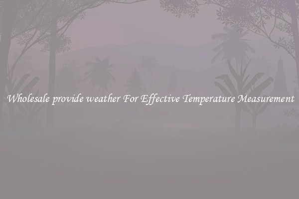 Wholesale provide weather For Effective Temperature Measurement